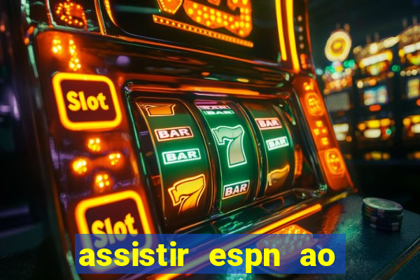 assistir espn ao vivo multicanais